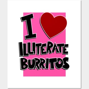 I Love Illiterate Burritos Posters and Art